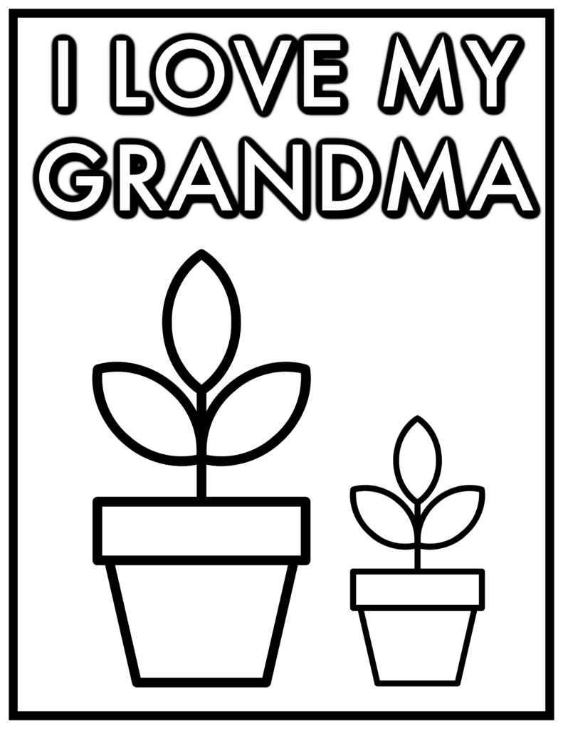 I LOVE MY GRANDMA - coloring sheet for mother's day - This coloring page has the message "I LOVE MY GRANDMA" at the top. Below the text are two potted plants, one larger than the other. The larger plant has three leaves on its stem, and the smaller plant has two leaves. Both plants are positioned side by side, representing the relationship between a grandmother and a grandchild.